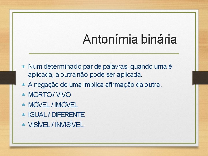 Antonímia binária Num determinado par de palavras, quando uma é aplicada, a outra não