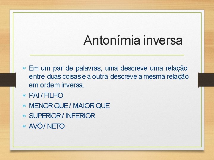 Antonímia inversa Em um par de palavras, uma descreve uma relação entre duas coisas