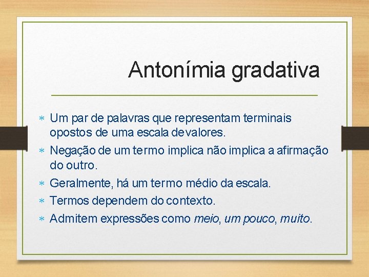 Antonímia gradativa Um par de palavras que representam terminais opostos de uma escala de