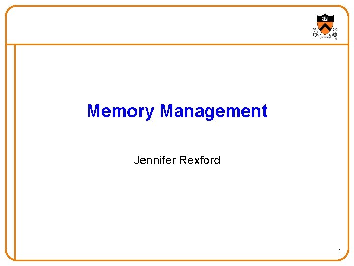 Memory Management Jennifer Rexford 1 