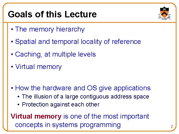 Goals of this Lecture • The memory hierarchy • Spatial and temporal locality of