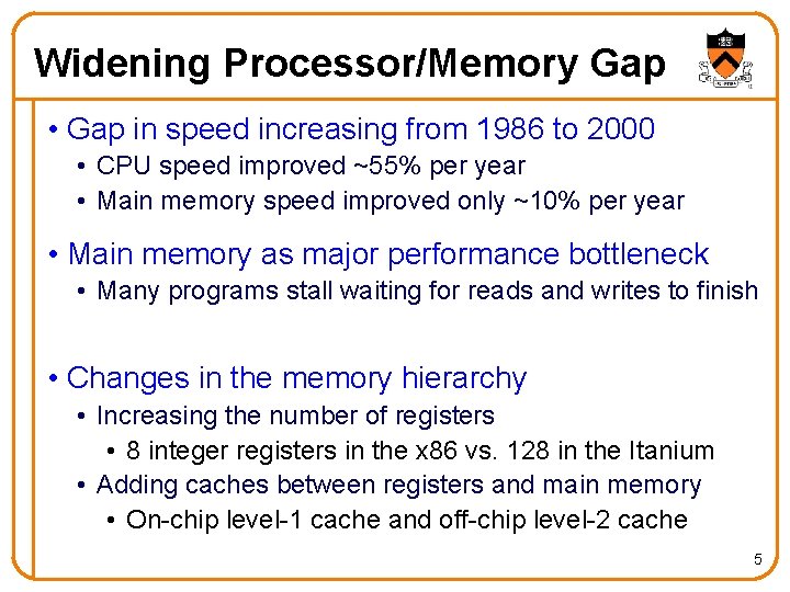 Widening Processor/Memory Gap • Gap in speed increasing from 1986 to 2000 • CPU