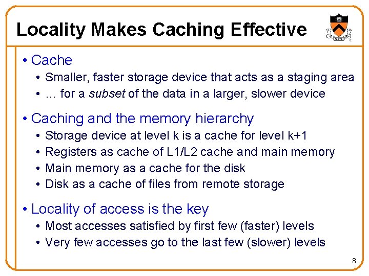 Locality Makes Caching Effective • Cache • Smaller, faster storage device that acts as