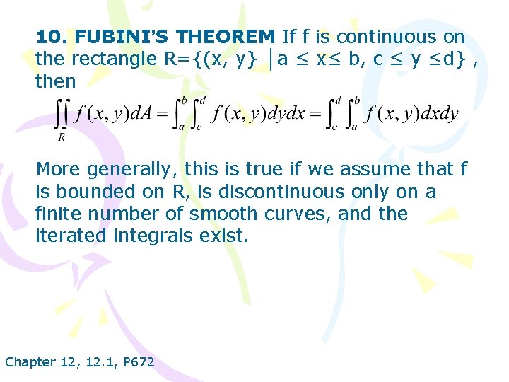 10. FUBINI’S THEOREM If f is continuous on the rectangle R={(x, y} │a ≤