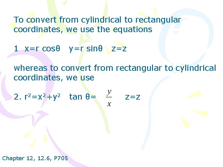 To convert from cylindrical to rectangular coordinates, we use the equations 1 x=r cosθ