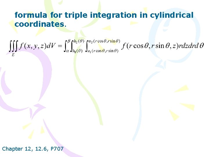formula for triple integration in cylindrical coordinates. Chapter 12, 12. 6, P 707 