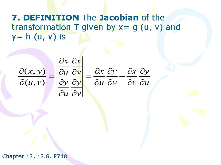 7. DEFINITION The Jacobian of the transformation T given by x= g (u, v)