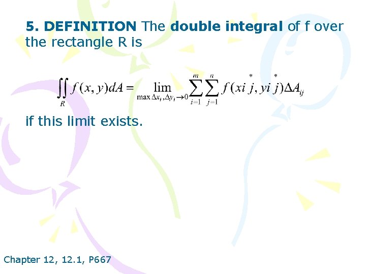 5. DEFINITION The double integral of f over the rectangle R is if this