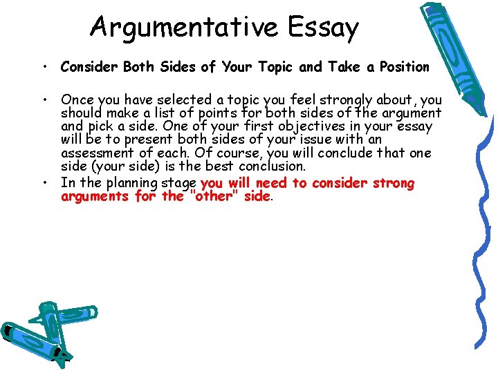 Argumentative Essay • Consider Both Sides of Your Topic and Take a Position •