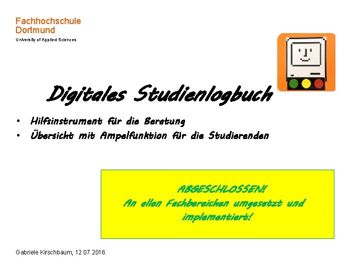 Fachhochschule Dortmund University of Applied Sciences Digitales Studienlogbuch • Hilfsinstrument für die Beratung •