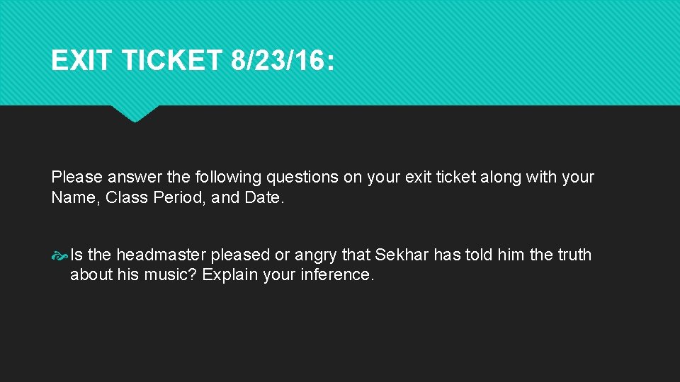 EXIT TICKET 8/23/16: Please answer the following questions on your exit ticket along with