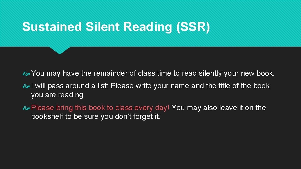 Sustained Silent Reading (SSR) You may have the remainder of class time to read