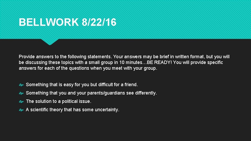 BELLWORK 8/22/16 Provide answers to the following statements. Your answers may be brief in