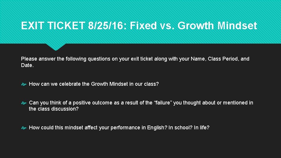 EXIT TICKET 8/25/16: Fixed vs. Growth Mindset Please answer the following questions on your