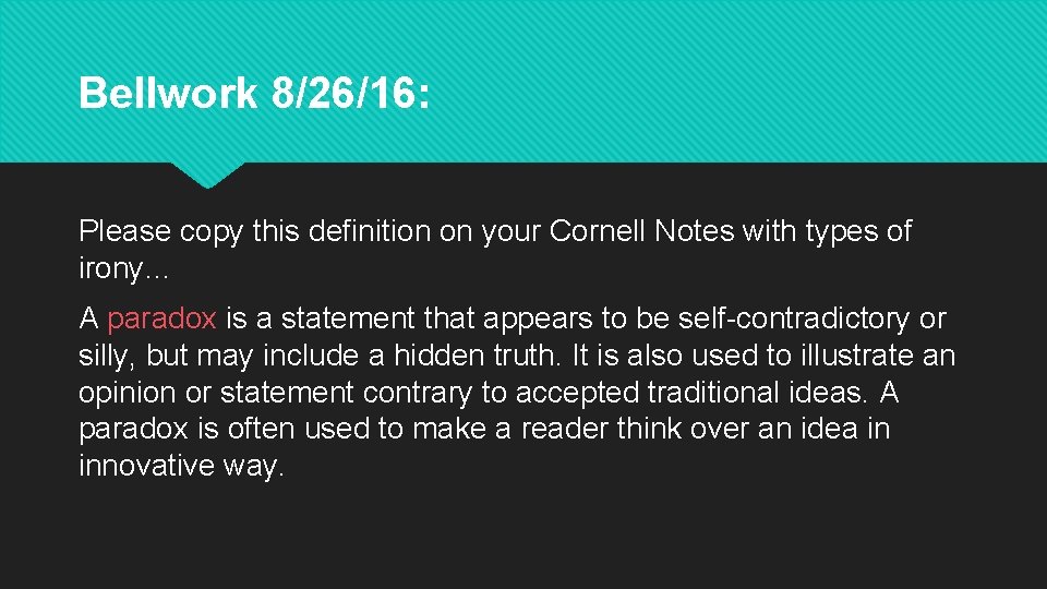 Bellwork 8/26/16: Please copy this definition on your Cornell Notes with types of irony…