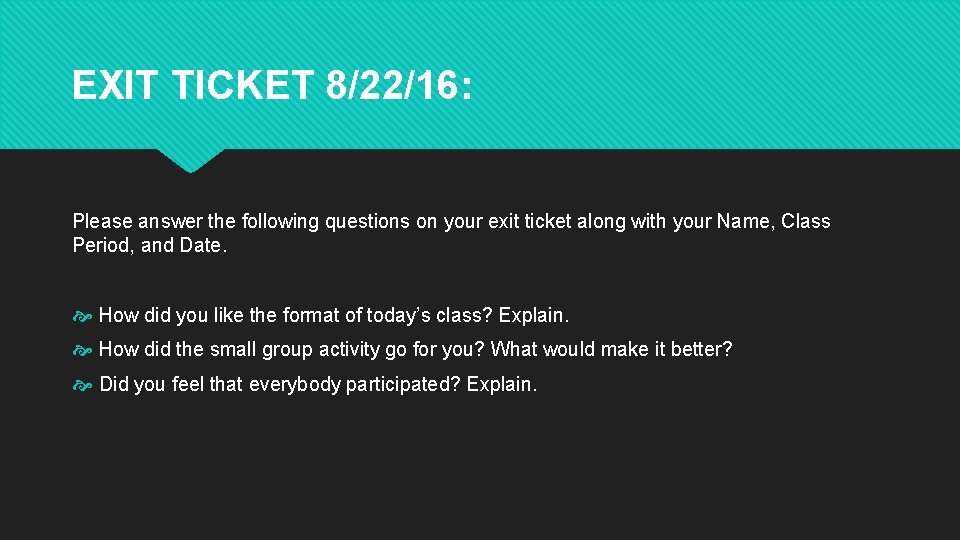 EXIT TICKET 8/22/16: Please answer the following questions on your exit ticket along with