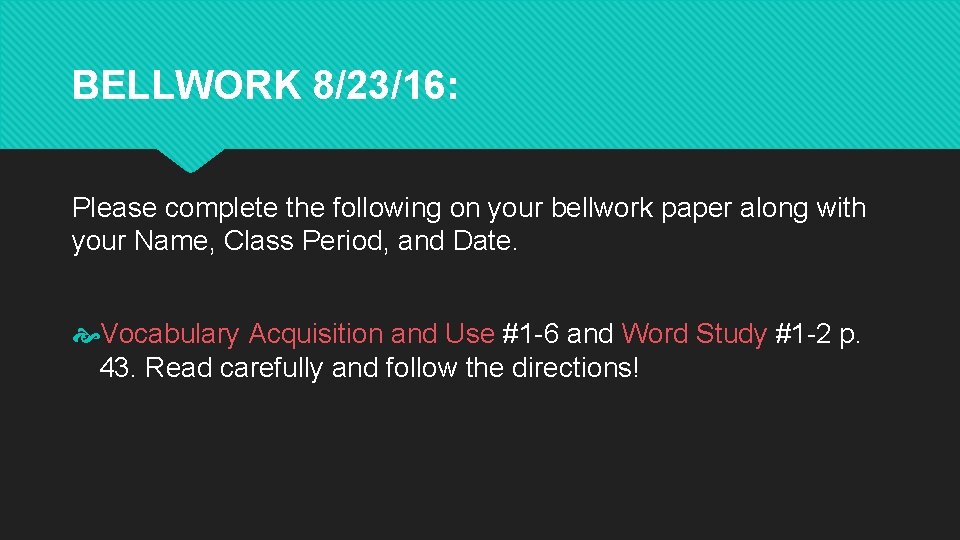 BELLWORK 8/23/16: Please complete the following on your bellwork paper along with your Name,