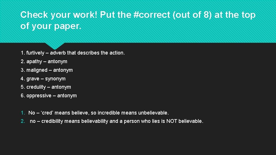 Check your work! Put the #correct (out of 8) at the top of your