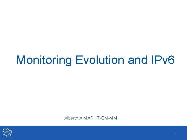 Monitoring Evolution and IPv 6 Alberto AIMAR, IT-CM-MM 1 
