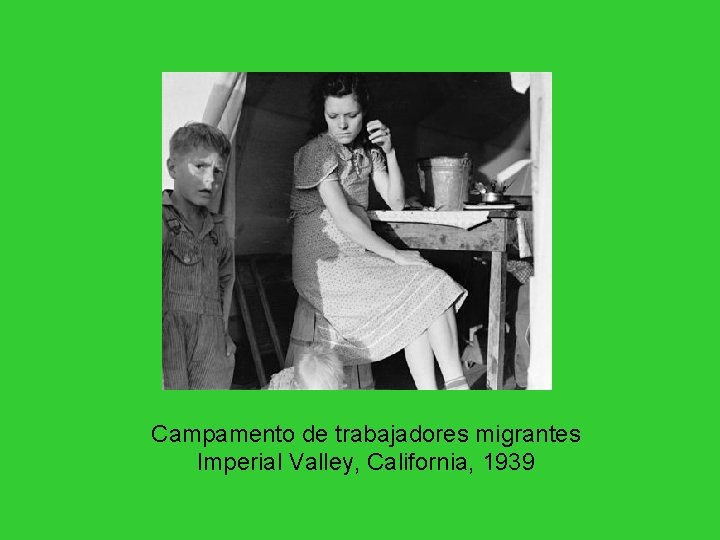 Campamento de trabajadores migrantes Imperial Valley, California, 1939 Campamento de trabajadores migrantes Imperial Valley, California, 1939