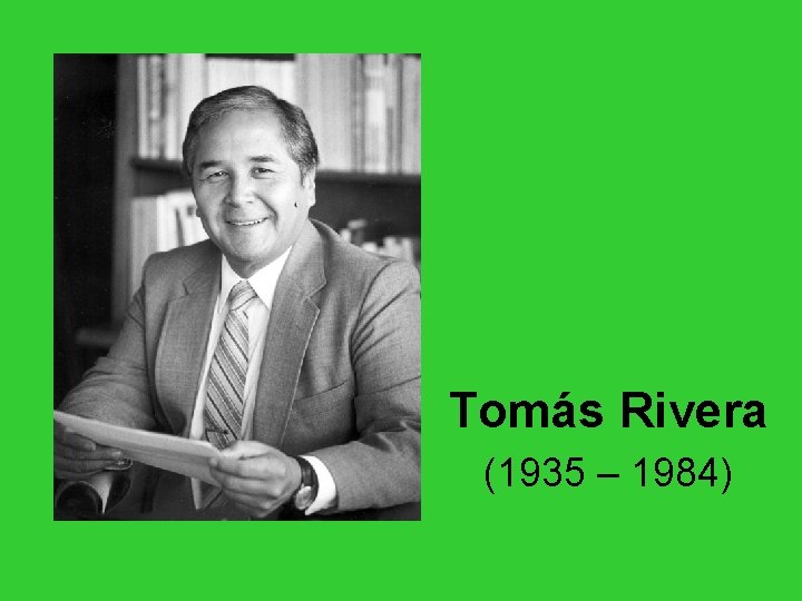 Tomás Rivera (1935 – 1984) Tomás Rivera (1935 – 1984)