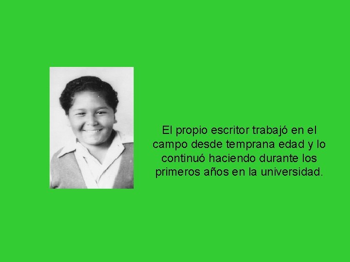 El propio escritor trabajó en el campo desde temprana edad y lo continuó haciendo El propio escritor trabajó en el campo desde temprana edad y lo continuó haciendo
