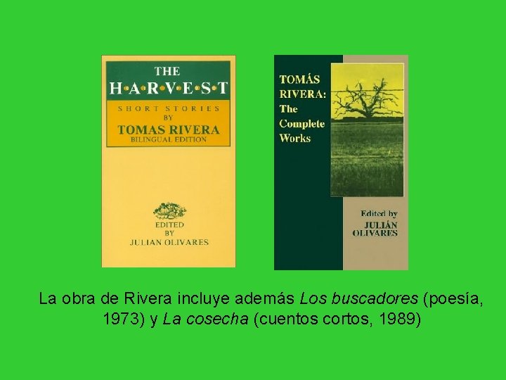 La obra de Rivera incluye además Los buscadores (poesía, 1973) y La cosecha (cuentos La obra de Rivera incluye además Los buscadores (poesía, 1973) y La cosecha (cuentos
