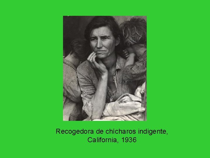 Recogedora de chícharos indigente, California, 1936 Recogedora de chícharos indigente, California, 1936