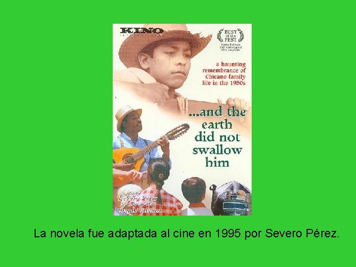 La novela fue adaptada al cine en 1995 por Severo Pérez. La novela fue adaptada al cine en 1995 por Severo Pérez.