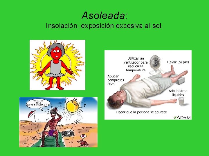Asoleada: Insolación, exposición excesiva al sol. Asoleada: Insolación, exposición excesiva al sol.