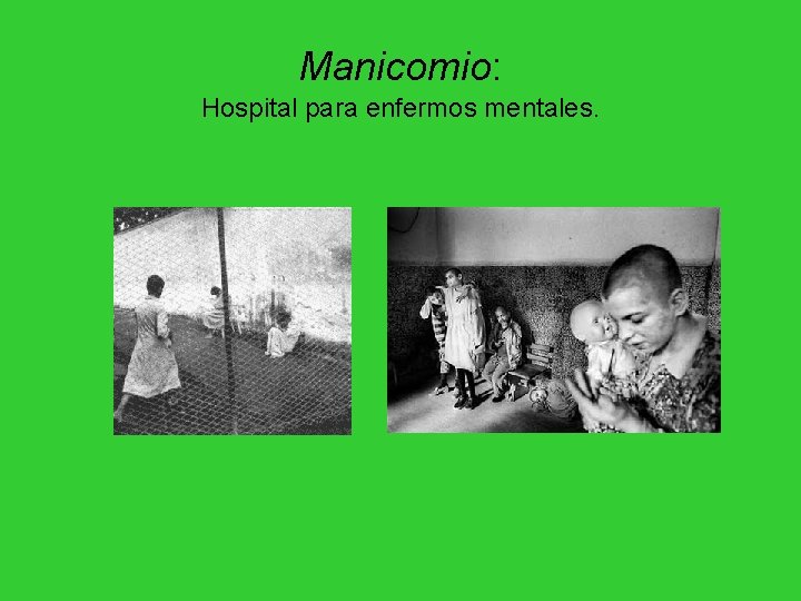 Manicomio: Hospital para enfermos mentales. Manicomio: Hospital para enfermos mentales.