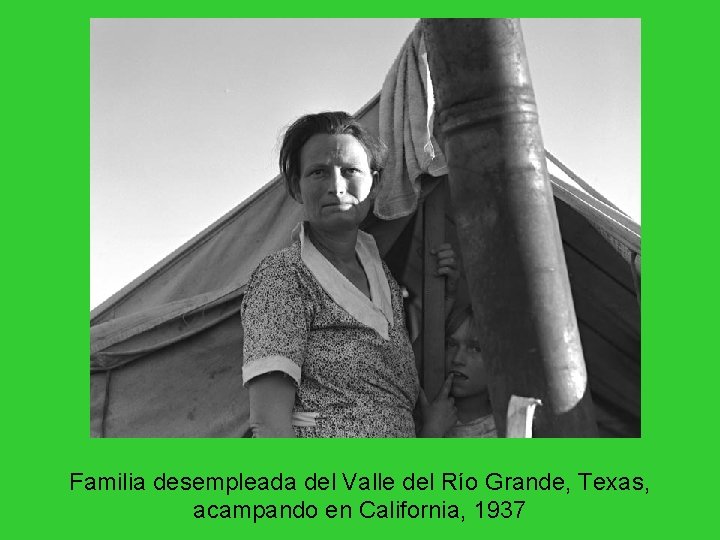 Familia desempleada del Valle del Río Grande, Texas, acampando en California, 1937 Familia desempleada del Valle del Río Grande, Texas, acampando en California, 1937