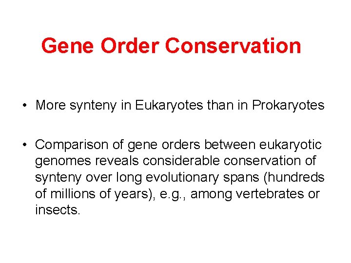 Gene Order Conservation • More synteny in Eukaryotes than in Prokaryotes • Comparison of