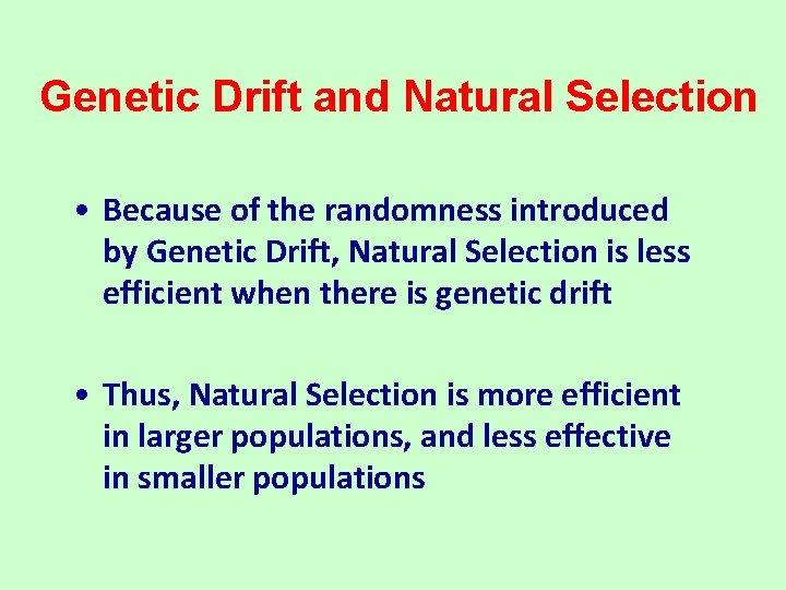 Genetic Drift and Natural Selection • Because of the randomness introduced by Genetic Drift,