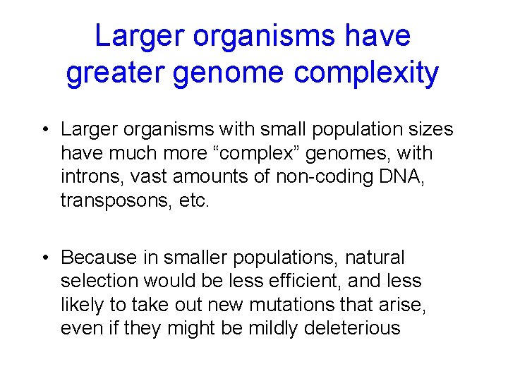 Larger organisms have greater genome complexity • Larger organisms with small population sizes have