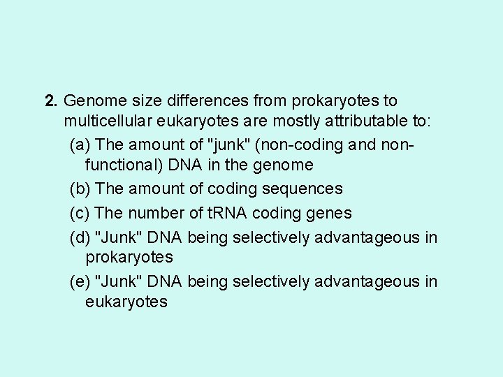 2. Genome size differences from prokaryotes to multicellular eukaryotes are mostly attributable to: (a)