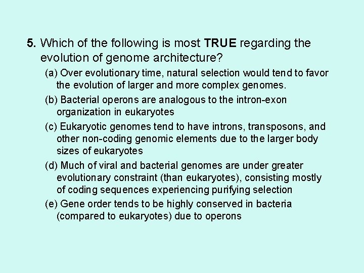 5. Which of the following is most TRUE regarding the evolution of genome architecture?