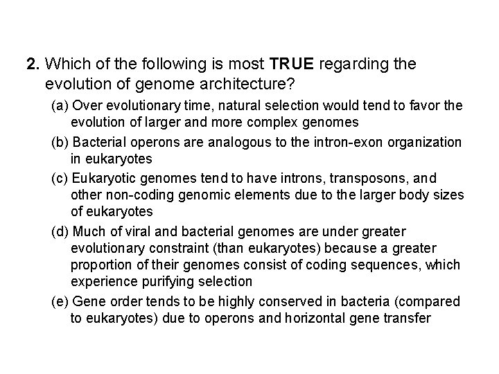 2. Which of the following is most TRUE regarding the evolution of genome architecture?
