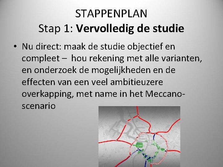 STAPPENPLAN Stap 1: Vervolledig de studie • Nu direct: maak de studie objectief en