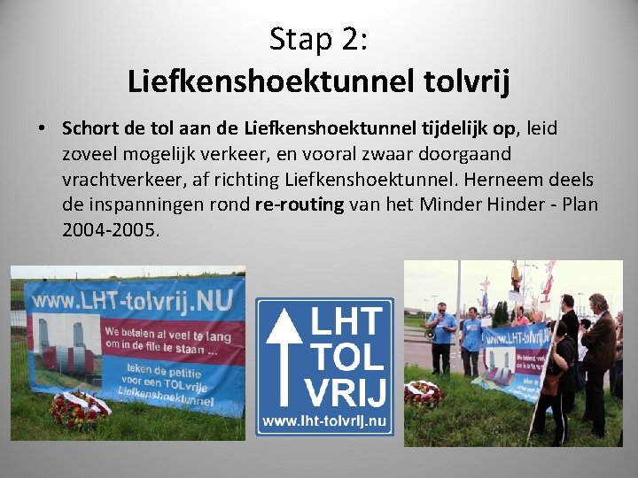 Stap 2: Liefkenshoektunnel tolvrij • Schort de tol aan de Liefkenshoektunnel tijdelijk op, leid