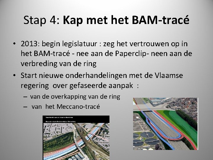 Stap 4: Kap met het BAM-tracé • 2013: begin legislatuur : zeg het vertrouwen