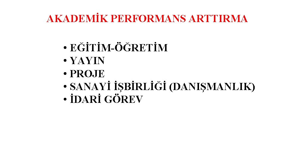 AKADEMİK PERFORMANS ARTTIRMA • EĞİTİM-ÖĞRETİM • YAYIN • PROJE • SANAYİ İŞBİRLİĞİ (DANIŞMANLIK) •