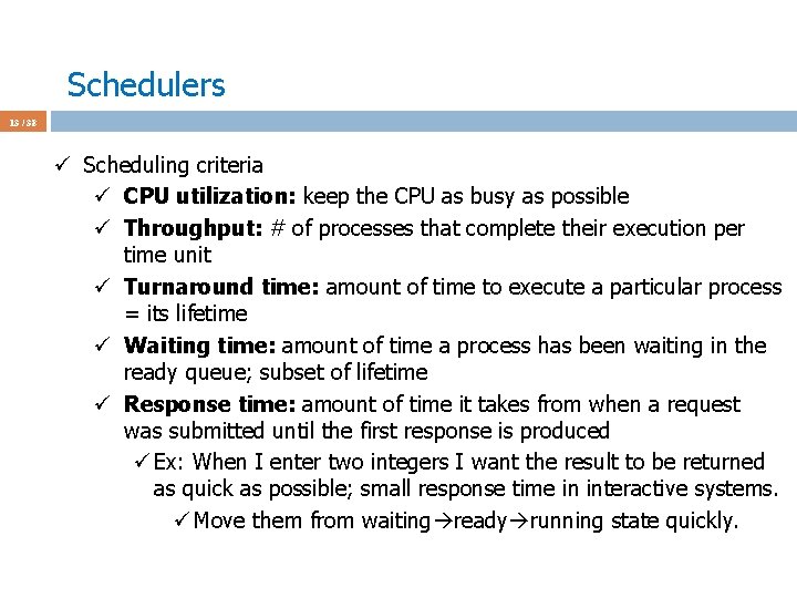 Schedulers 13 / 38 ü Scheduling criteria ü CPU utilization: keep the CPU as