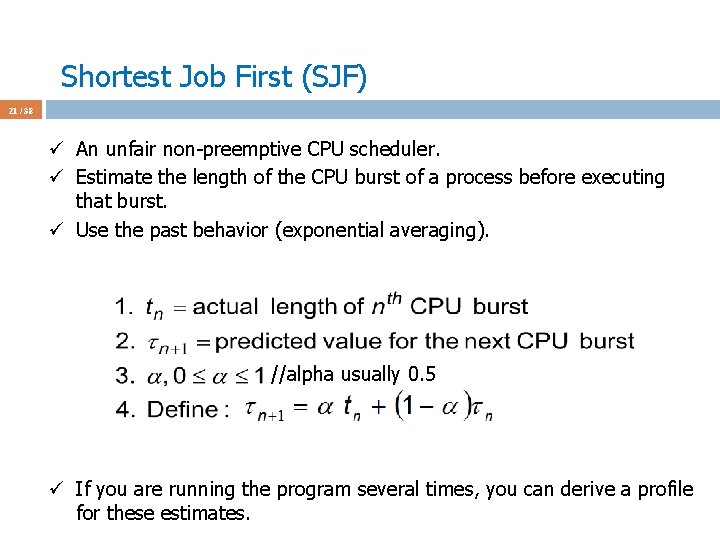 Shortest Job First (SJF) 21 / 38 ü An unfair non-preemptive CPU scheduler. ü