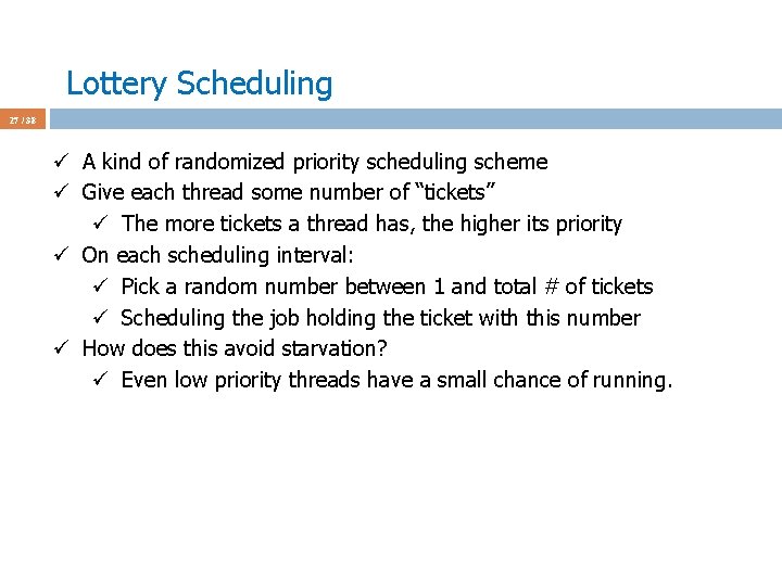 Lottery Scheduling 27 / 38 ü A kind of randomized priority scheduling scheme ü