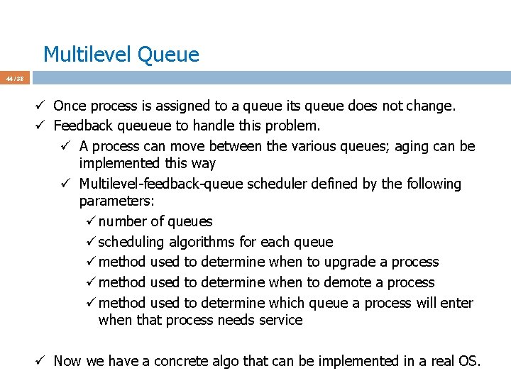 Multilevel Queue 44 / 38 ü Once process is assigned to a queue its