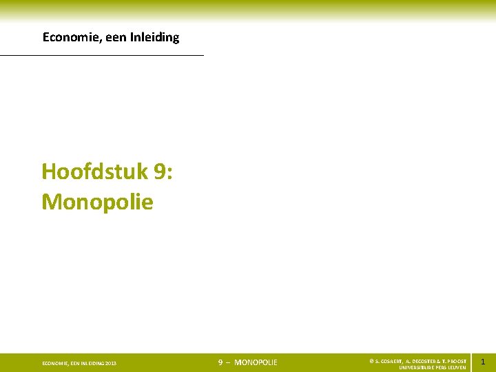 Economie, een Inleiding Hoofdstuk 9: Monopolie ECONOMIE, EEN INLEIDING 2013 9 – MONOPOLIE ©