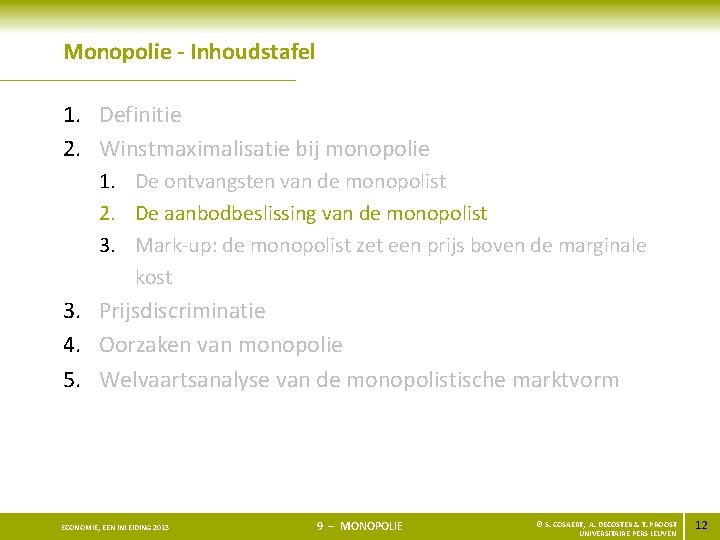 Monopolie - Inhoudstafel 1. Definitie 2. Winstmaximalisatie bij monopolie 1. De ontvangsten van de