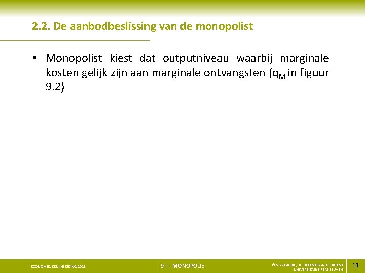 2. 2. De aanbodbeslissing van de monopolist § Monopolist kiest dat outputniveau waarbij marginale