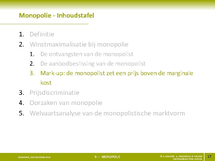 Monopolie - Inhoudstafel 1. Definitie 2. Winstmaximalisatie bij monopolie 1. De ontvangsten van de